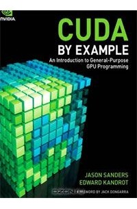  - CUDA by Example: An Introduction to General-Purpose GPU Programming