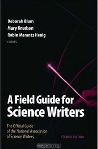 A Field Guide for Science Writers: The Official Guide of the National Association of Science Writers