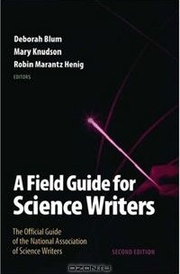  - A Field Guide for Science Writers: The Official Guide of the National Association of Science Writers