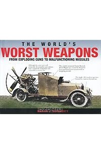 Мартин Догерти - The World's Worst Weapons from Exploding Guns to Malfunctioning Missiles