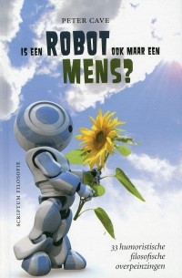 Peter Cave - Is robot ook maar een mens?