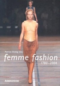 Patricia Brattig - Femme Fashion: 1780-2004