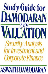 Асват Дамодаран - Damodaran on Valuation, Study Guide: Security Analysis for Investment and Corporate Finance