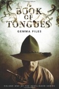 Gemma Files - A Book of Tongues Volume 1 of the Hexslinger Series