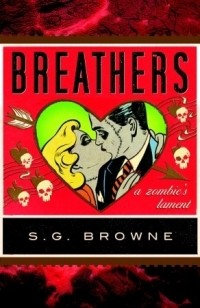 S.G. Browne - Breathers: A Zombie's Lament