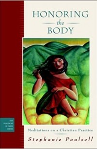  - Honoring the Body: Meditations on a Christian Practice