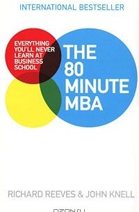  - The 80 Minute MBA: Everything You'll Never Learn at Business School