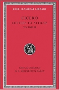 Cicero - Letters to Atticus, Volume III