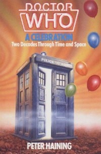Peter Haining - Doctor Who: A Celebration. Two Decades Through Time and Space
