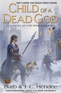 Барб Хенди и Дж. С. Хенди  - Child of a Dead God: A Novel of the Noble Dead