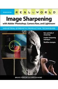  - Real World Image Sharpening with Adobe Photoshop, Camera Raw, and Lightroom