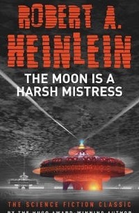 Роберт Хайнлайн - The Moon Is a Harsh Mistress