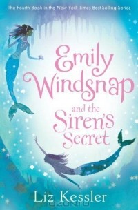 Лиз Кесслер - Emily Windsnap and the Siren's Secret