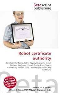 - Robot certificate authority: Certificate Authority, Public-Key cryptography, E-mail Address, Key Server, E-mail, Pretty Good Privacy, CAcert.Org, Web of Trust, Cryptography, Public Key Certificate