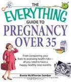 Brette McWhorter Sember - Everything Guide to Pregnancy Over 35: From Conquering Your Fears to Assessing Health Risks - All You Need to Have a Happy, Healthy Nine Months