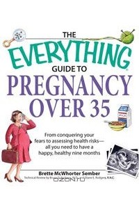 Brette McWhorter Sember - Everything Guide to Pregnancy Over 35: From Conquering Your Fears to Assessing Health Risks - All You Need to Have a Happy, Healthy Nine Months