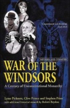  - War of the Windsors: A Century of Unconstitutional Monarchy
