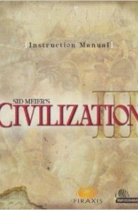 Сид Мейер - Sid Meier's Civilization III Instruction Manual