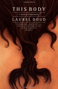 Laurel Dodd - This Body: A Novel of Reincarnation