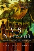 V. S. Naipaul - A Way in the World