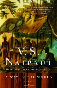 V. S. Naipaul - A Way in the World
