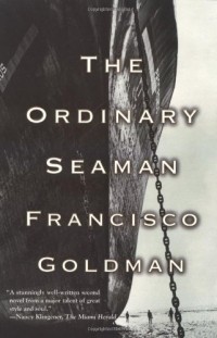 Francisco Goldman - The Ordinary Seaman