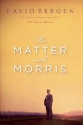 Дэвид Берген - The Matter with Morris