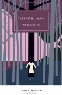 Kjersti A. Skomsvold - The Faster I Walk, The Smaller I Am