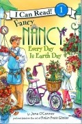 Джейн О&#039;Коннор - Fancy Nancy: Every Day Is Earth Day