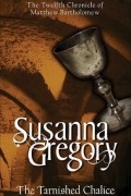 Susanna Gregory - The Tarnished Chalice