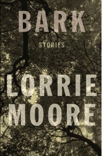 Lorrie Moore - Bark