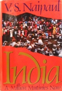 V.S. Naipaul - India: One Million Mutinies Now