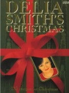 Delia Smith - Delia Smith&#039;s Christmas: 130 Recipes for Christmas