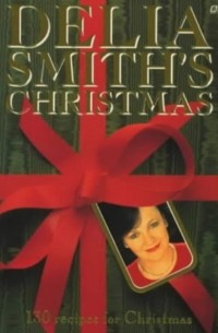 Delia Smith - Delia Smith's Christmas: 130 Recipes for Christmas