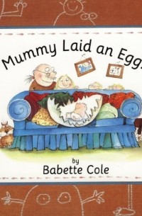 Babette Cole - Mummy Laid an Egg