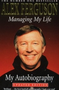 Alex Ferguson - Managing My Life: My Autobiography