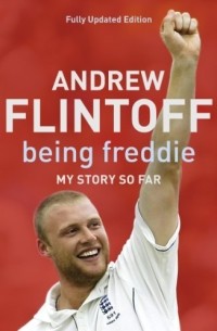 Andrew Flintoff - Being Freddie: My Story So Far