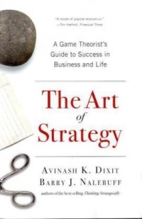  - The Art of Strategy: A Game Theorist's Guide to Success in Business and Life