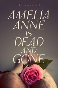 Kat Rosenfield - Amelia Anne is Dead and Gone