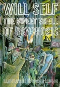 Will Self - The Sweet Smell of Psychosis