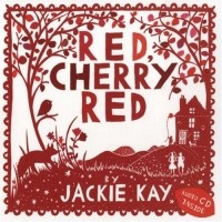 Jackie Kay - Red, Cherry Red