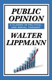 Уолтер Липпман - Public Opinion by Walter Lippmann