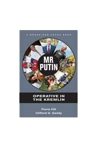  - Mr. Putin: Operative in the Kremlin