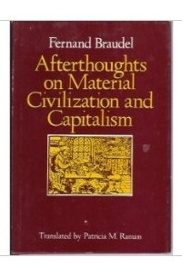 Fernand Braudel - Afterthoughts on Material Civilization and Capitalism