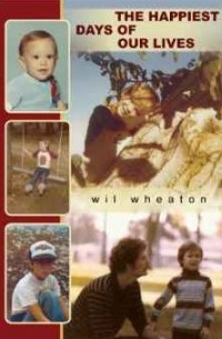 Wil Wheaton - The Happiest Days of Our Lives