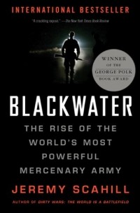 Джереми Скахилл - Blackwater: The Rise of the World's Most Powerful Mercenary Army