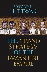 Edward n Luttwak - The grand strategy of the byzantine empire