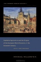 Immanuel Wallerstein - The Modern World-System 1: Capitalist Agriculture and the Origins of the European World-Economy in the Sixteenth Century