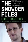 Люк Хардинг - The Snowden Files: The Inside Story of the World's Most Wanted Man