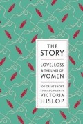 Victoria Hislop - The Story: Love, Loss &amp; The Lives of Women